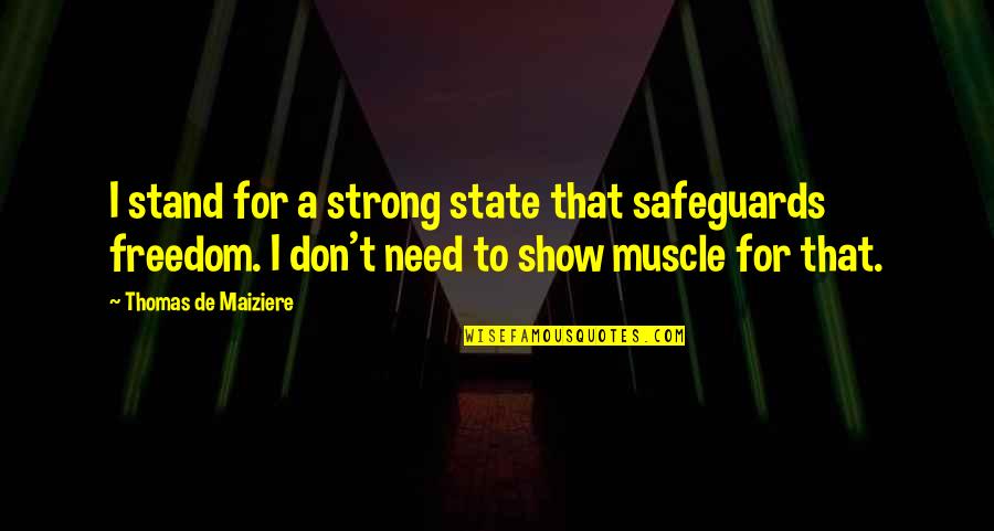 Best Muscle Quotes By Thomas De Maiziere: I stand for a strong state that safeguards