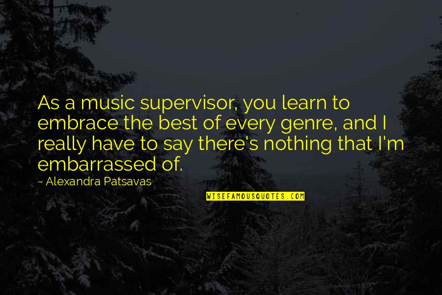 Best Music And Quotes By Alexandra Patsavas: As a music supervisor, you learn to embrace Best Music And Quotes By Alexandra Patsavas: As a music supervisor, you learn to embrace