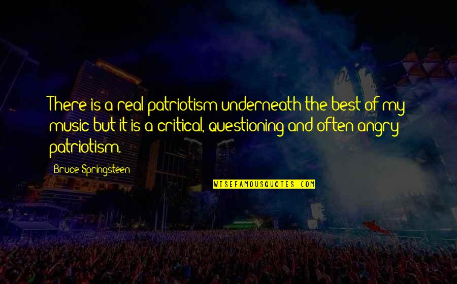 Best Music And Quotes By Bruce Springsteen: There is a real patriotism underneath the best