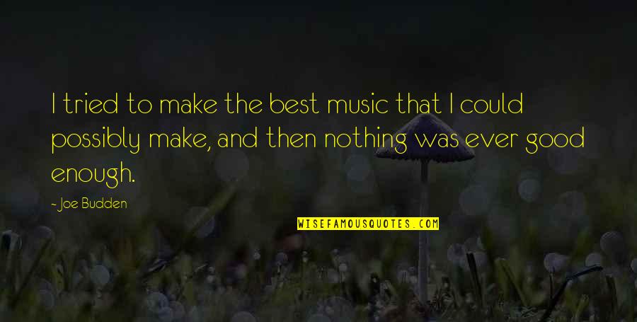Best Music And Quotes By Joe Budden: I tried to make the best music that Best Music And Quotes By Joe Budden: I tried to make the best music that