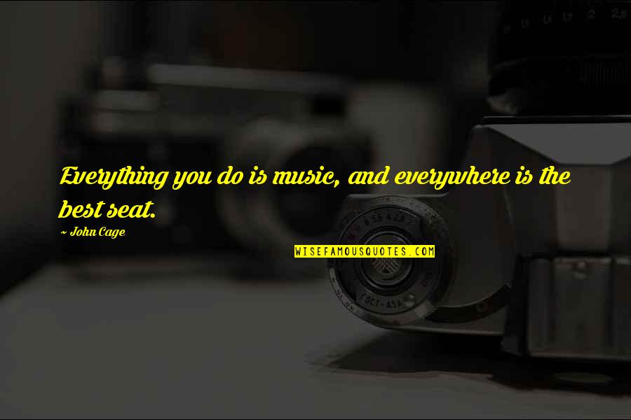 Best Music And Quotes By John Cage: Everything you do is music, and everywhere is