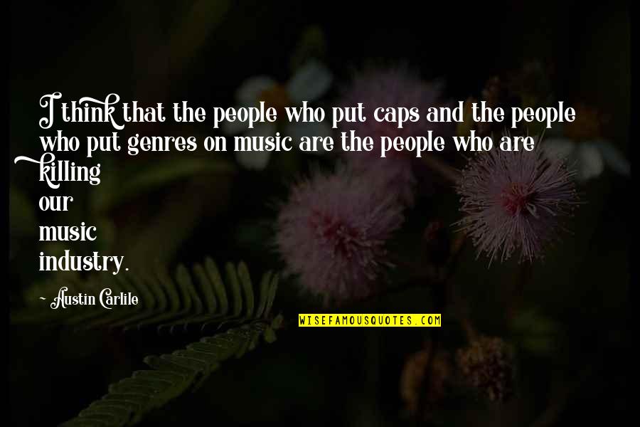 Best Music Industry Quotes By Austin Carlile: I think that the people who put caps