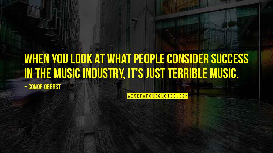 Best Music Industry Quotes By Conor Oberst: When you look at what people consider success