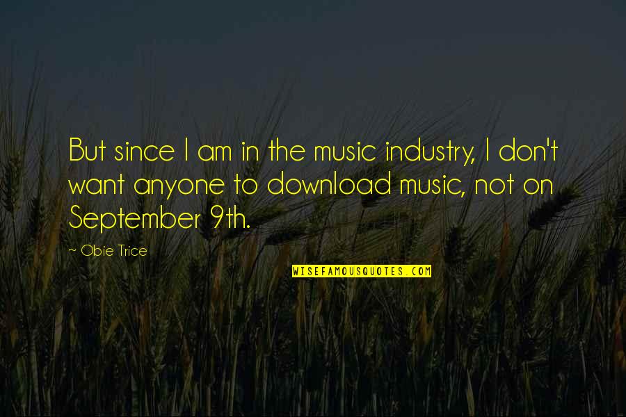 Best Music Industry Quotes By Obie Trice: But since I am in the music industry,