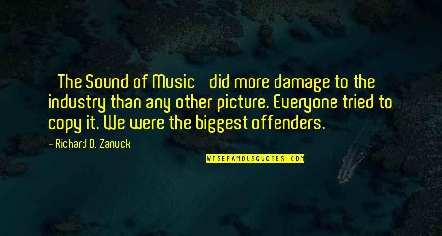 Best Music Industry Quotes By Richard D. Zanuck: 'The Sound of Music' did more damage to