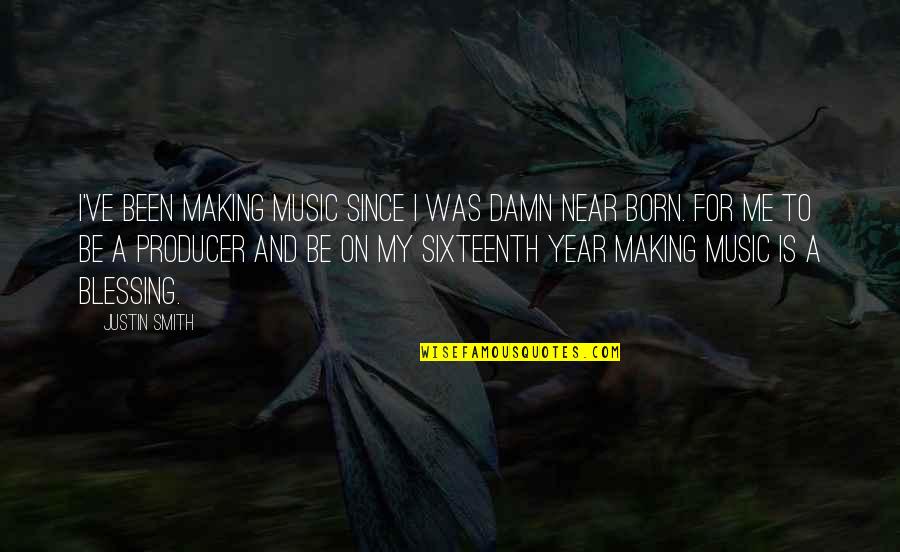 Best Music Producer Quotes By Justin Smith: I've been making music since I was damn