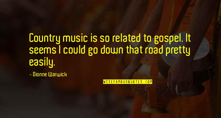 Best Music Related Quotes By Dionne Warwick: Country music is so related to gospel. It