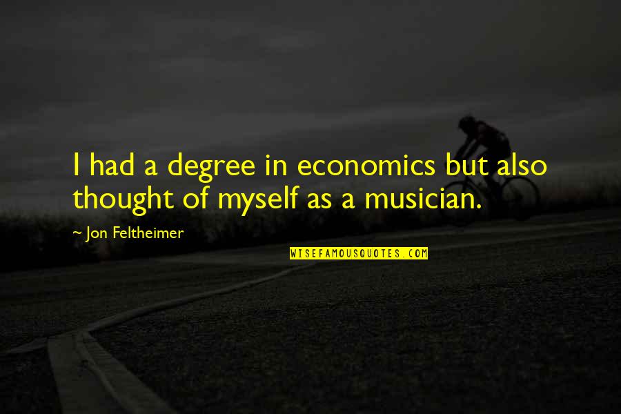 Best Musician Quotes By Jon Feltheimer: I had a degree in economics but also