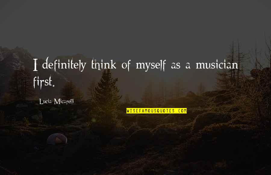 Best Musician Quotes By Lucia Micarelli: I definitely think of myself as a musician