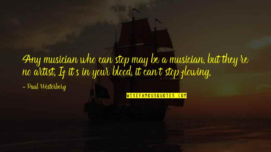 Best Musician Quotes By Paul Westerberg: Any musician who can stop may be a