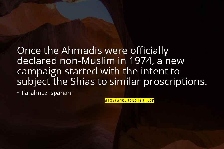 Best Muslim Quotes By Farahnaz Ispahani: Once the Ahmadis were officially declared non-Muslim in