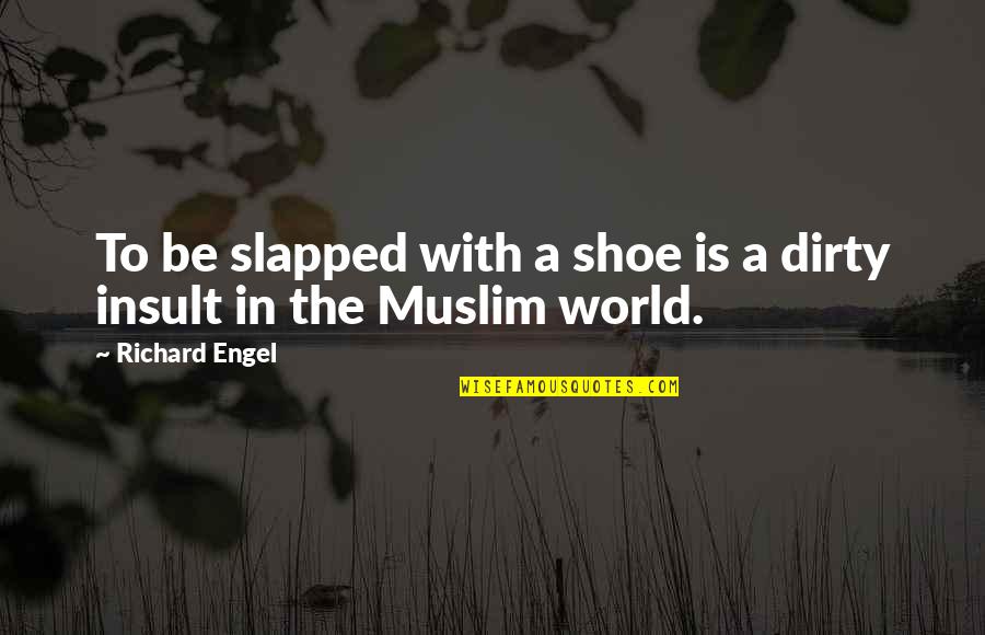 Best Muslim Quotes By Richard Engel: To be slapped with a shoe is a
