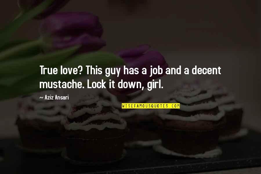 Best Mustache Quotes By Aziz Ansari: True love? This guy has a job and