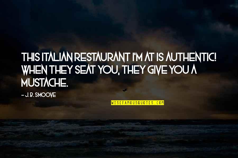 Best Mustache Quotes By J. B. Smoove: This Italian restaurant I'm at is authentic! When