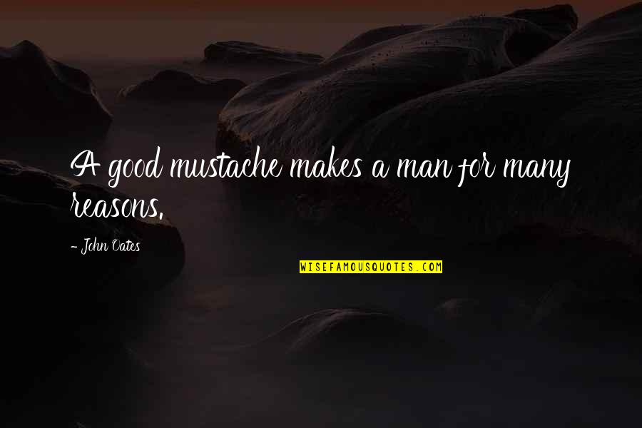 Best Mustache Quotes By John Oates: A good mustache makes a man for many