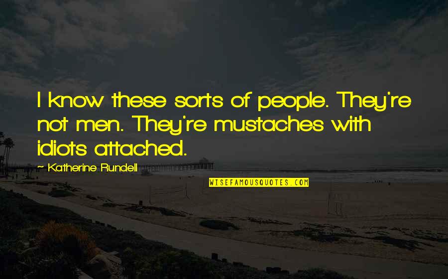 Best Mustache Quotes By Katherine Rundell: I know these sorts of people. They're not