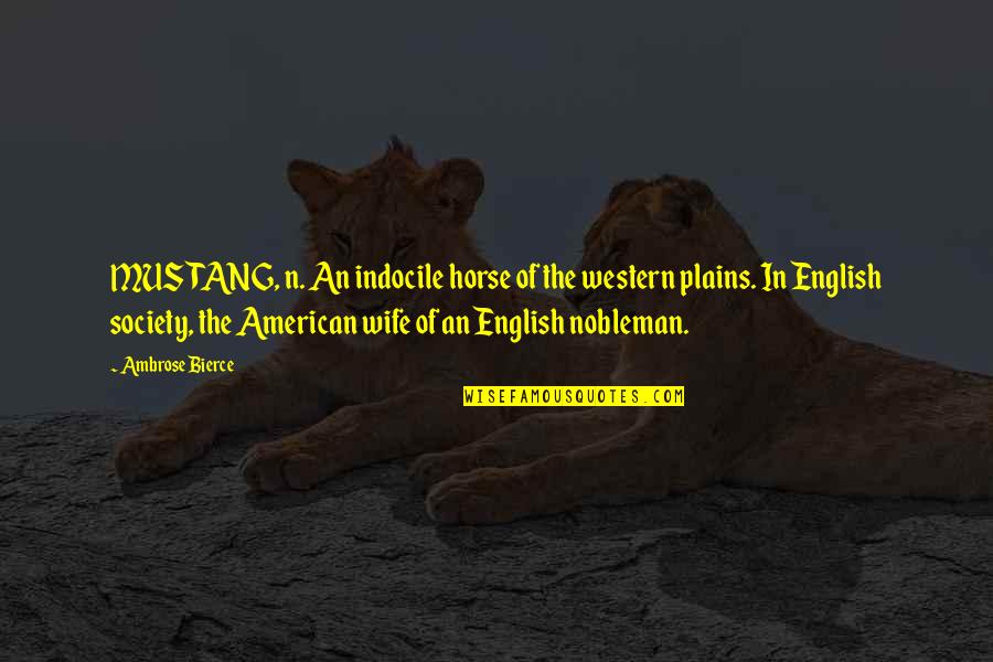 Best Mustang Quotes By Ambrose Bierce: MUSTANG, n. An indocile horse of the western
