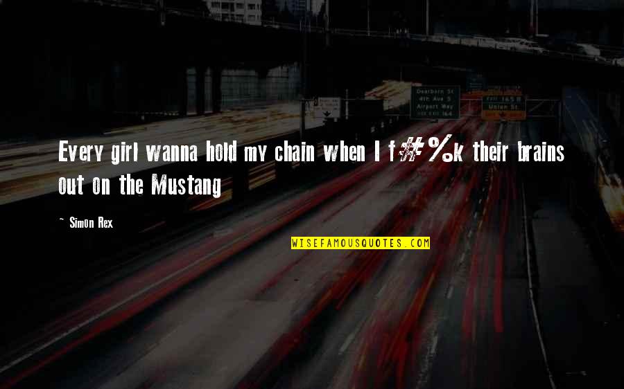 Best Mustang Quotes By Simon Rex: Every girl wanna hold my chain when I