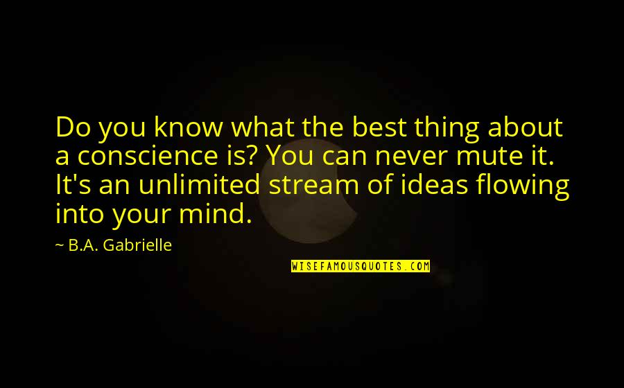Best Mute Quotes By B.A. Gabrielle: Do you know what the best thing about Best Mute Quotes By B.A. Gabrielle: Do you know what the best thing about
