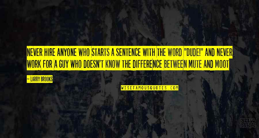 Best Mute Quotes By Larry Brooks: Never hire anyone who starts a sentence with