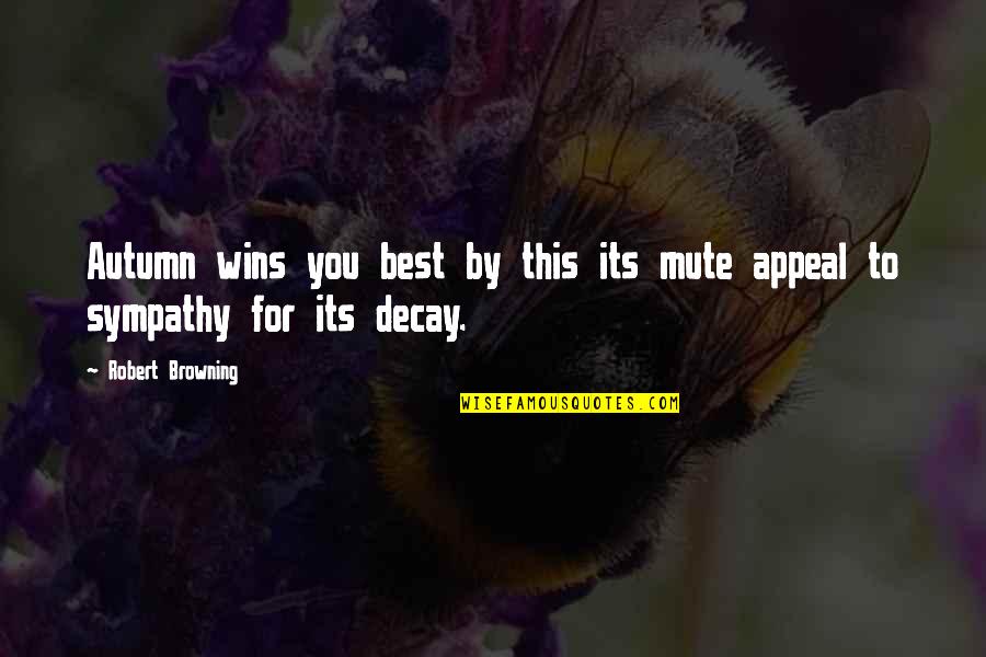 Best Mute Quotes By Robert Browning: Autumn wins you best by this its mute