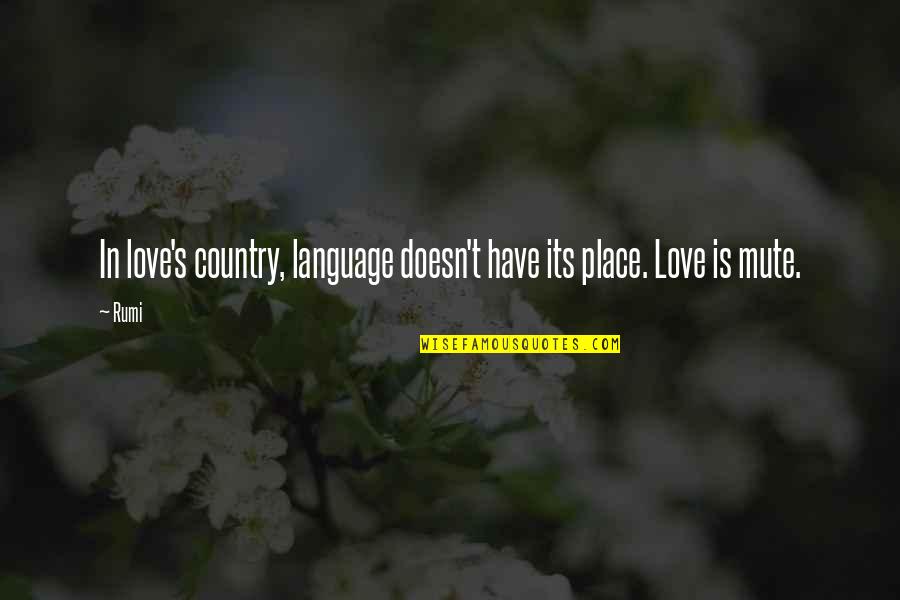 Best Mute Quotes By Rumi: In love's country, language doesn't have its place.