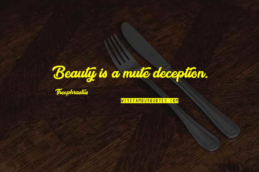 Best Mute Quotes By Theophrastus: Beauty is a mute deception.