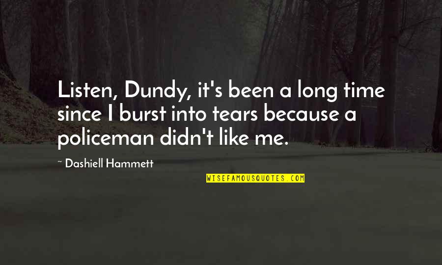 Best My Policeman Quotes By Dashiell Hammett: Listen, Dundy, it's been a long time since Best My Policeman Quotes By Dashiell Hammett: Listen, Dundy, it's been a long time since