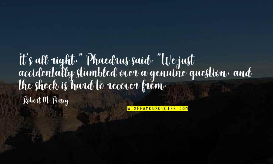 Best Mysterion Quotes By Robert M. Pirsig: It's all right," Phaedrus said. "We just accidentally Best Mysterion Quotes By Robert M. Pirsig: It's all right," Phaedrus said. "We just accidentally