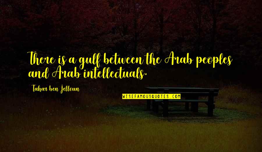Best Mysterion Quotes By Tahar Ben Jelloun: There is a gulf between the Arab peoples Best Mysterion Quotes By Tahar Ben Jelloun: There is a gulf between the Arab peoples