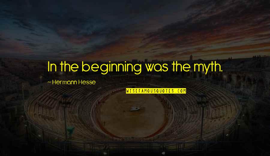 Best Myth Quotes By Hermann Hesse: In the beginning was the myth.