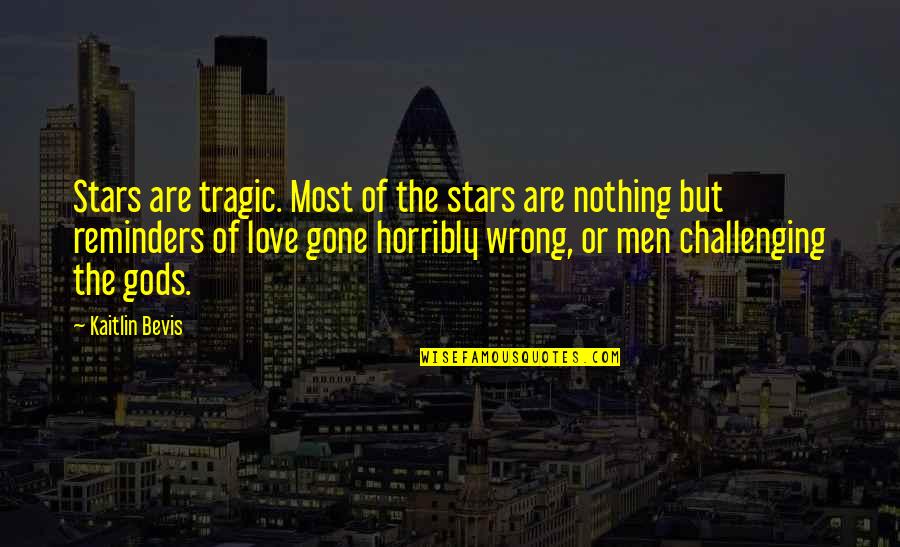 Best Myth Quotes By Kaitlin Bevis: Stars are tragic. Most of the stars are