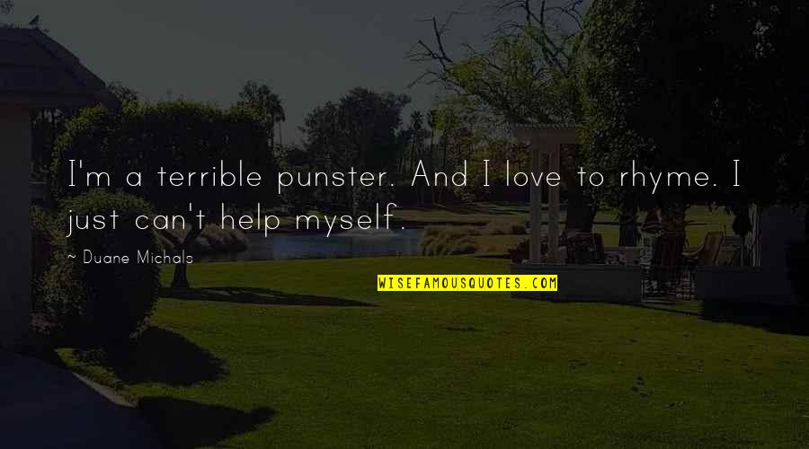 Best Nacho Quotes By Duane Michals: I'm a terrible punster. And I love to