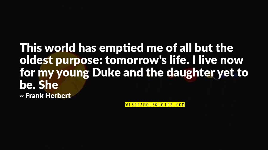 Best Nacho Quotes By Frank Herbert: This world has emptied me of all but Best Nacho Quotes By Frank Herbert: This world has emptied me of all but