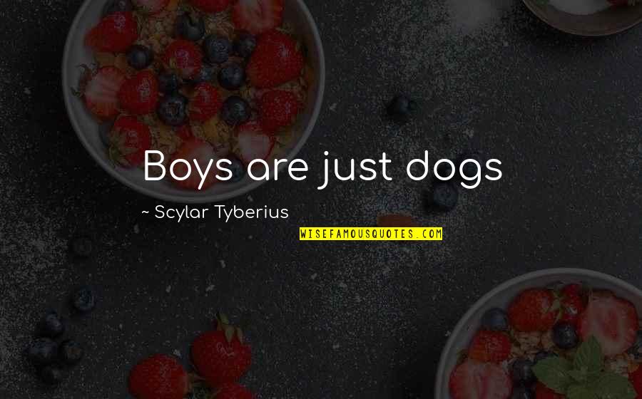 Best Nail Salon Quotes By Scylar Tyberius: Boys are just dogs