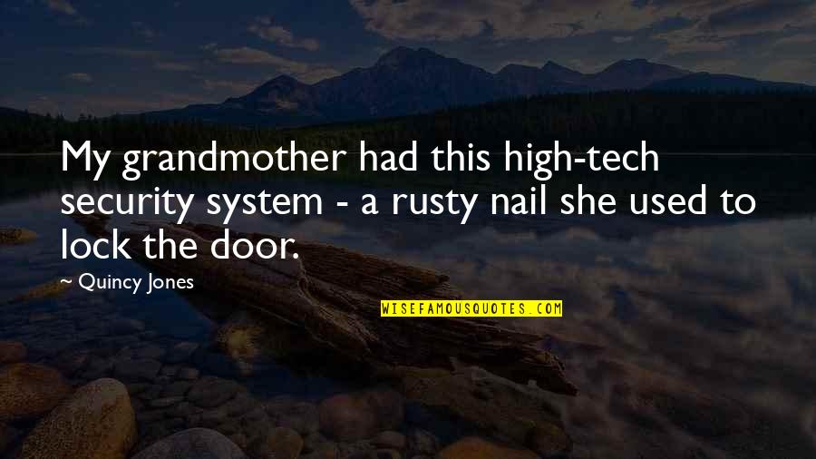 Best Nail Tech Quotes By Quincy Jones: My grandmother had this high-tech security system -