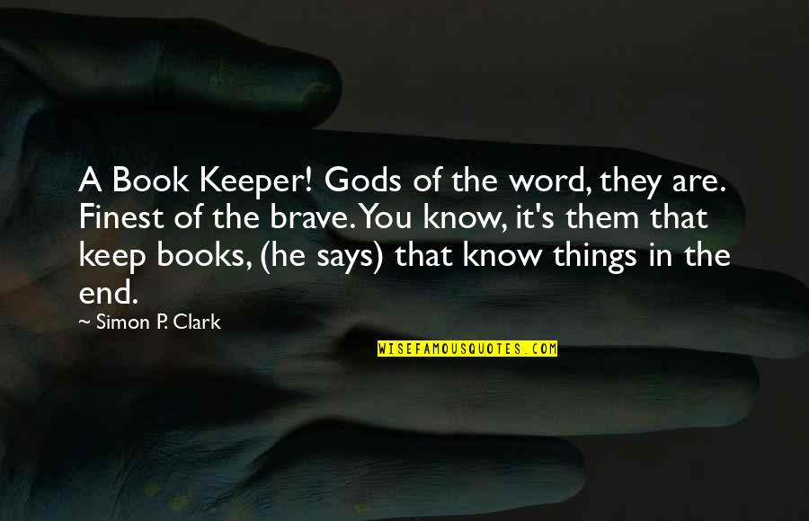 Best Nail Tech Quotes By Simon P. Clark: A Book Keeper! Gods of the word, they