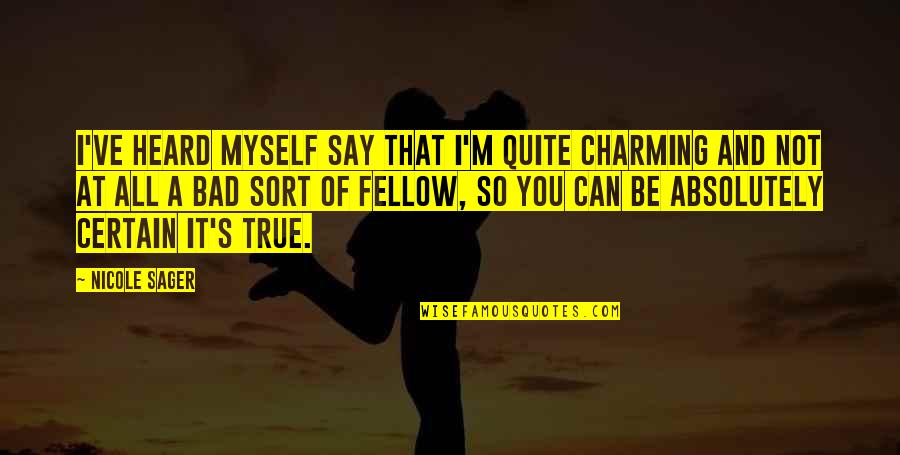 Best Naley Quotes By Nicole Sager: I've heard myself say that I'm quite charming Best Naley Quotes By Nicole Sager: I've heard myself say that I'm quite charming