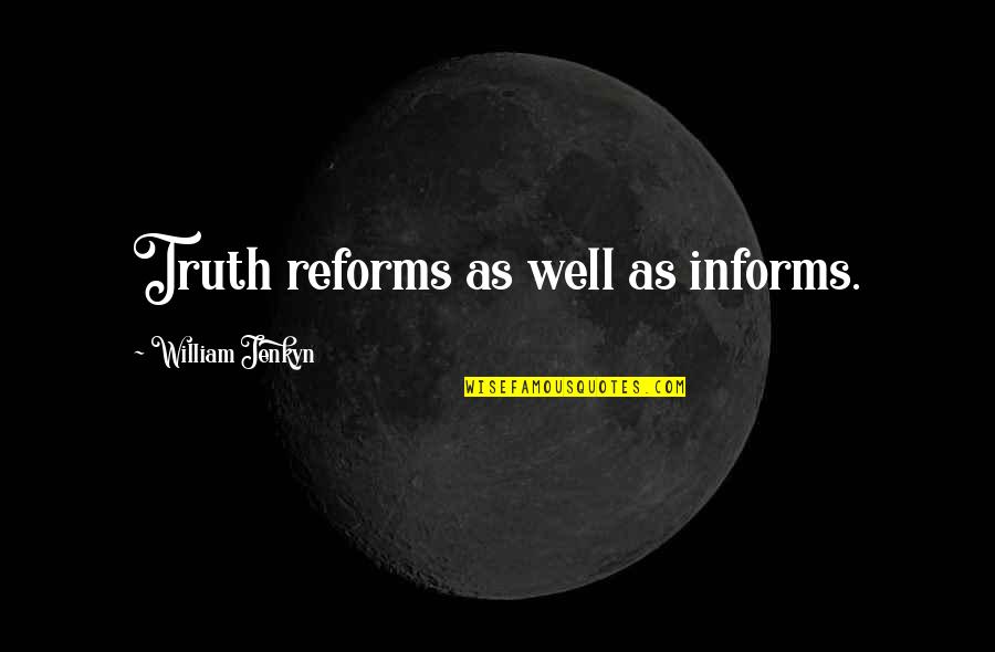 Best Naley Quotes By William Jenkyn: Truth reforms as well as informs.