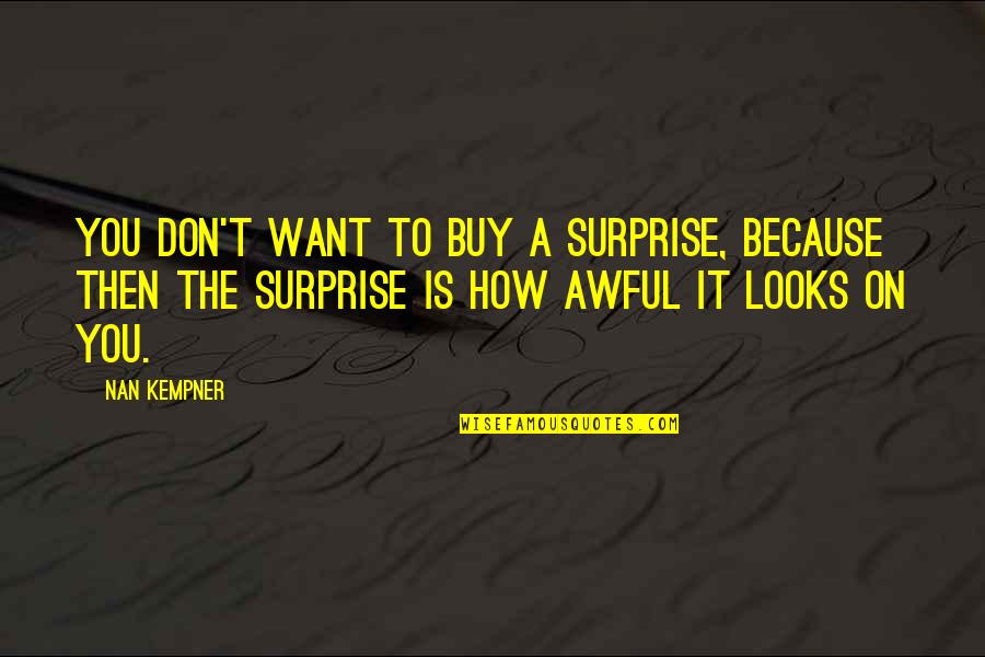 Best Nan Quotes By Nan Kempner: You don't want to buy a surprise, because