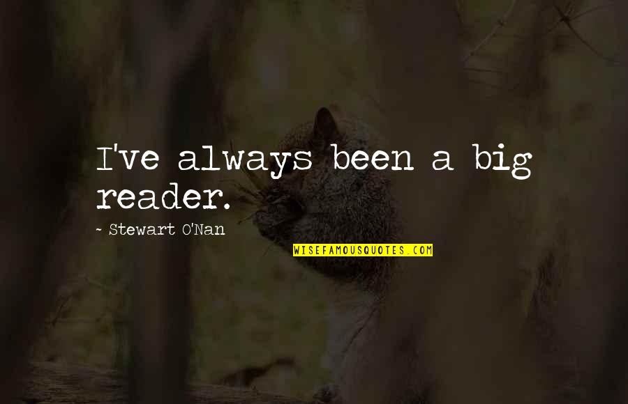 Best Nan Quotes By Stewart O'Nan: I've always been a big reader.