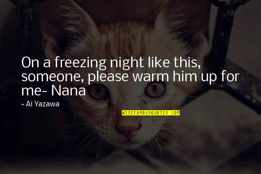 Best Nana Ever Quotes By Ai Yazawa: On a freezing night like this, someone, please