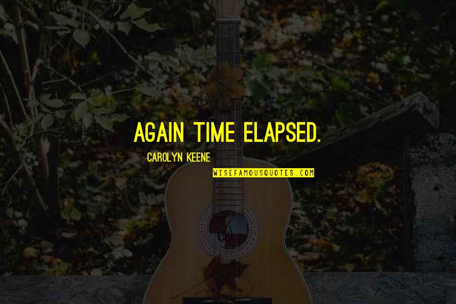 Best Nancy Drew Quotes By Carolyn Keene: Again time elapsed. Best Nancy Drew Quotes By Carolyn Keene: Again time elapsed.