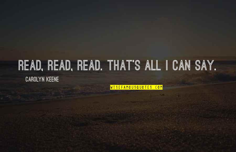 Best Nancy Drew Quotes By Carolyn Keene: Read, read, read. That's all I can say. Best Nancy Drew Quotes By Carolyn Keene: Read, read, read. That's all I can say.