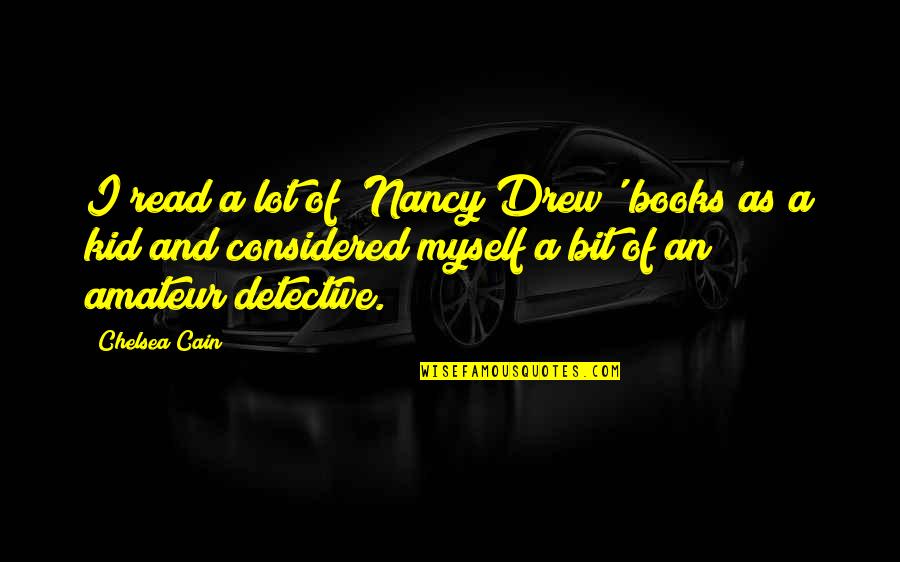 Best Nancy Drew Quotes By Chelsea Cain: I read a lot of 'Nancy Drew' books Best Nancy Drew Quotes By Chelsea Cain: I read a lot of 'Nancy Drew' books