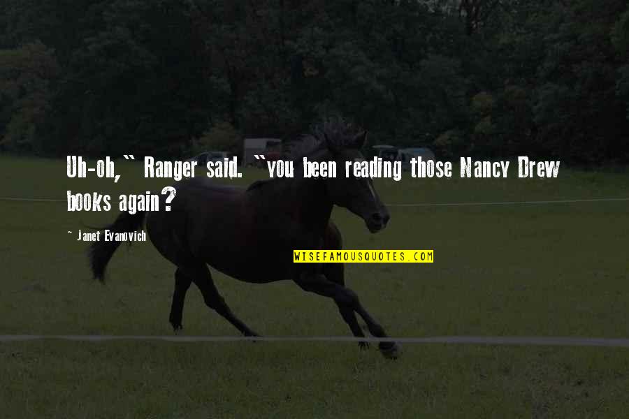 Best Nancy Drew Quotes By Janet Evanovich: Uh-oh," Ranger said. "you been reading those Nancy Best Nancy Drew Quotes By Janet Evanovich: Uh-oh," Ranger said. "you been reading those Nancy