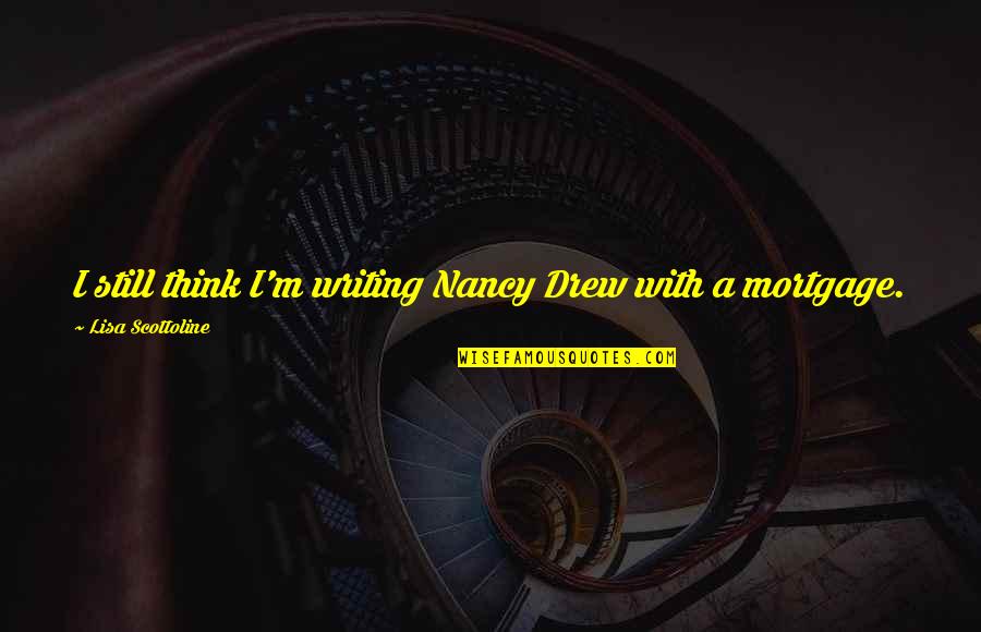 Best Nancy Drew Quotes By Lisa Scottoline: I still think I'm writing Nancy Drew with Best Nancy Drew Quotes By Lisa Scottoline: I still think I'm writing Nancy Drew with