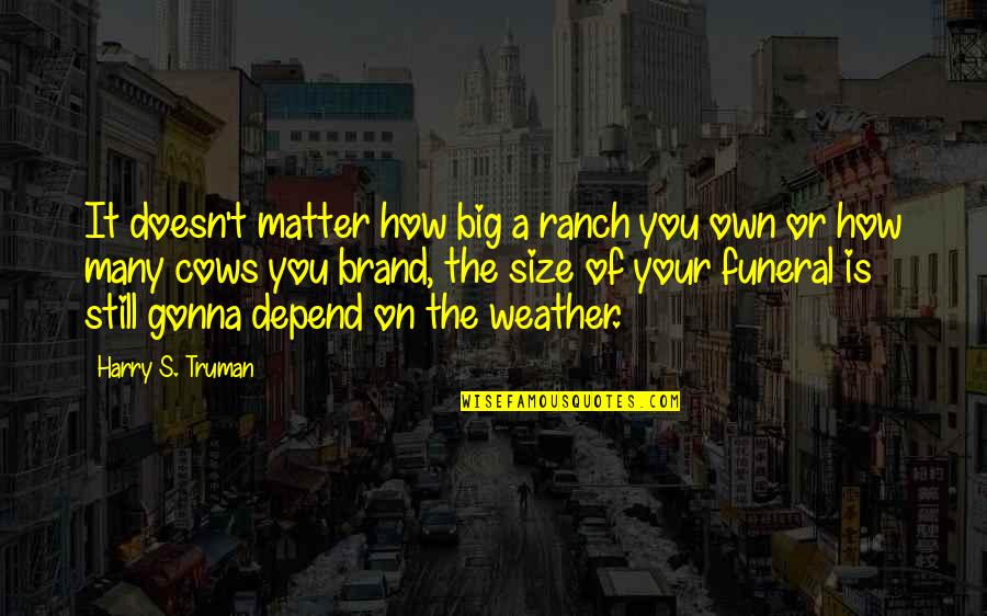 Best Nancy Wheeler Quotes By Harry S. Truman: It doesn't matter how big a ranch you Best Nancy Wheeler Quotes By Harry S. Truman: It doesn't matter how big a ranch you