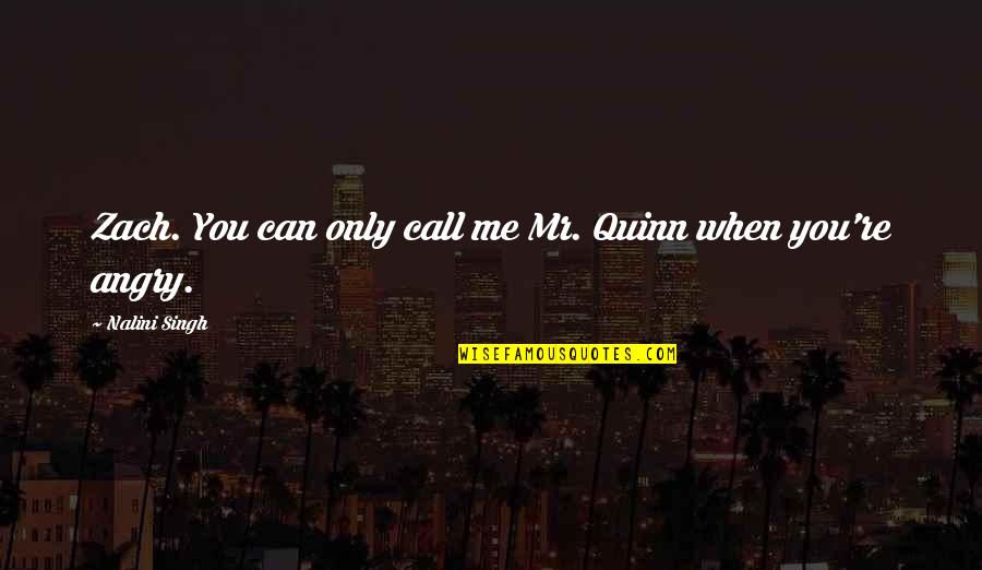 Best Nancy Wheeler Quotes By Nalini Singh: Zach. You can only call me Mr. Quinn Best Nancy Wheeler Quotes By Nalini Singh: Zach. You can only call me Mr. Quinn