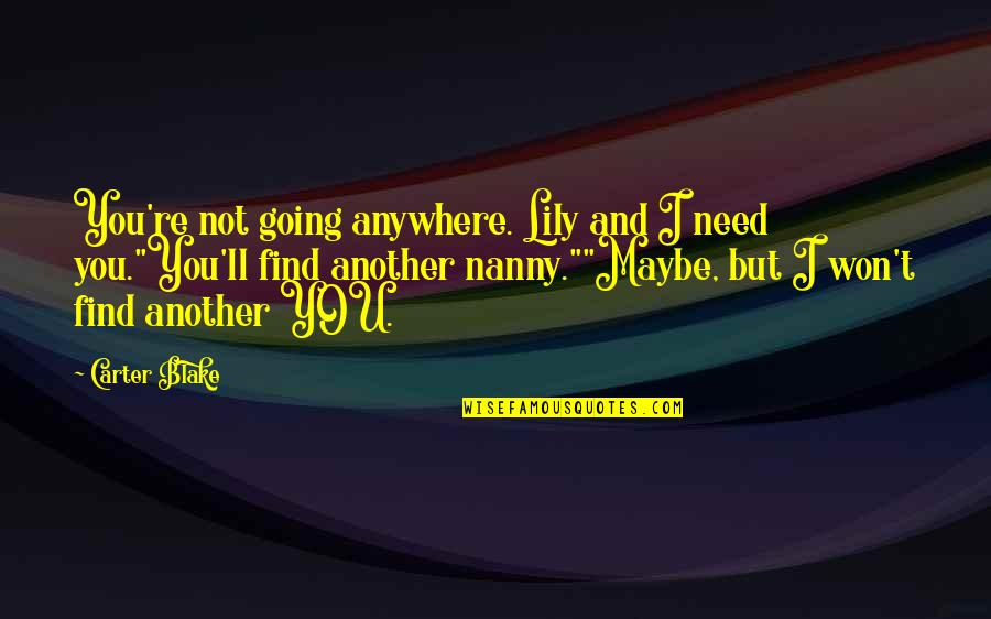 Best Nanny Quotes By Carter Blake: You're not going anywhere. Lily and I need